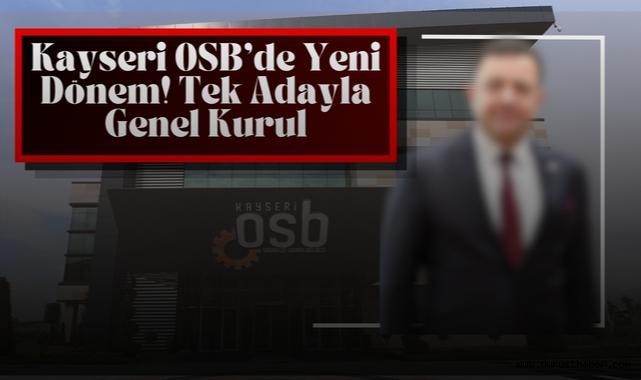 Kayseri OSB Genel Kurulunda Kritik Gün: Tek Aday