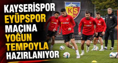 Kayserispor Eyüpspor Maçına Yoğun Tempoyla Hazırlanıyor