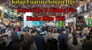 Kitap Fuarına Yoğun İlgi: Kayseri’de 3 Günde Yüz Binler Akın Etti!