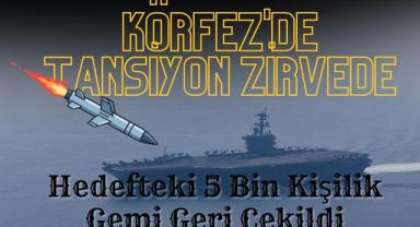 Körfez'de Tansiyon Zirvede: Hedefteki 5 Bin Kişilik Gemi Geri Çekildi