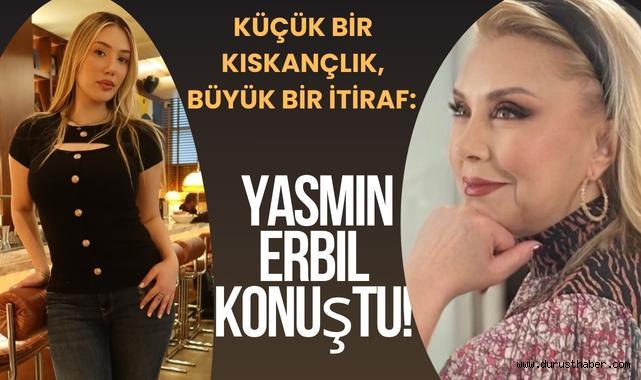 Küçük Bir Kıskançlık, Büyük Bir İtiraf: Yasmin Erbil Konuştu!
