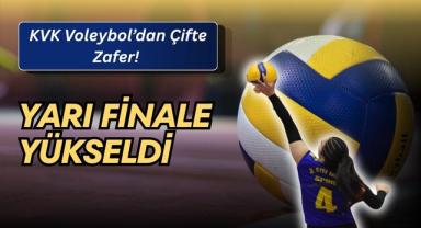 KVK Voleybol’dan Çifte Zafer! Yarı Finale Yükseldi