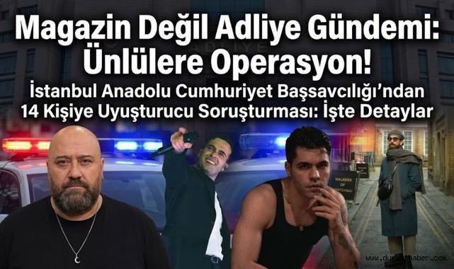Magazin Değil Adliye Gündemi: Ünlülere Operasyon!