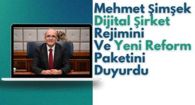 Mehmet Şimşek Dijital Şirket Rejimini Ve Yeni Reform Paketini Duyurdu