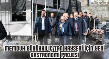 Memduh Büyükkılıç: Kayseri Kalesi'nde Gastronomi Hamlesi
