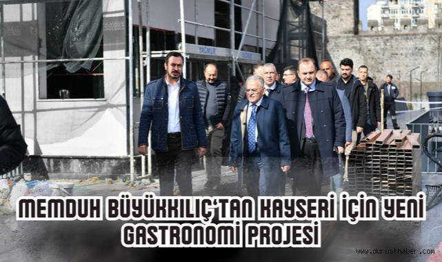 Memduh Büyükkılıç: Kayseri Kalesi'nde Gastronomi Hamlesi