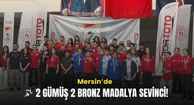 Mersin’de 2 Gümüş 2 Bronz Madalya Sevinci!