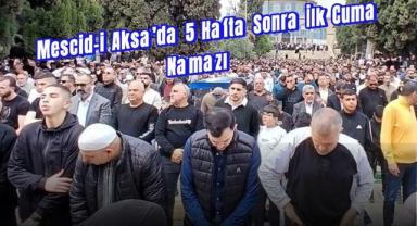 Mescid-i Aksa’da 5 Hafta Sonra İlk Cuma Namazı!