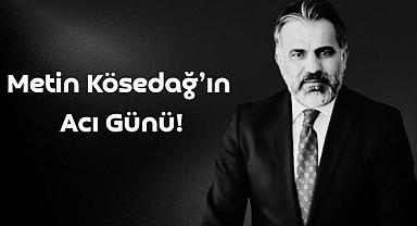 Metin Kösedağ'ın Acı Günü!