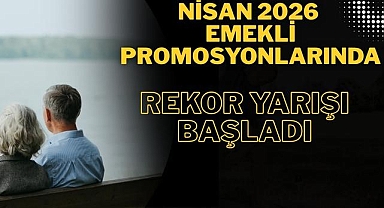 Nisan 2026 Emekli Promosyonlarında Rekor Yarışı Başladı