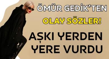 Ömür Gedik'ten Olay Sözler! Aşkı Yerden Yere Vurdu!