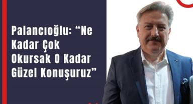 Palancıoğlu: “Ne Kadar Çok Okursak O Kadar Güzel Konuşuruz”