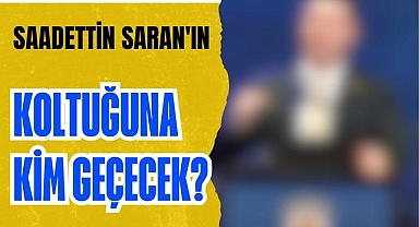 Saadettin Saran'ın Koltuğuna Kim Geçecek?