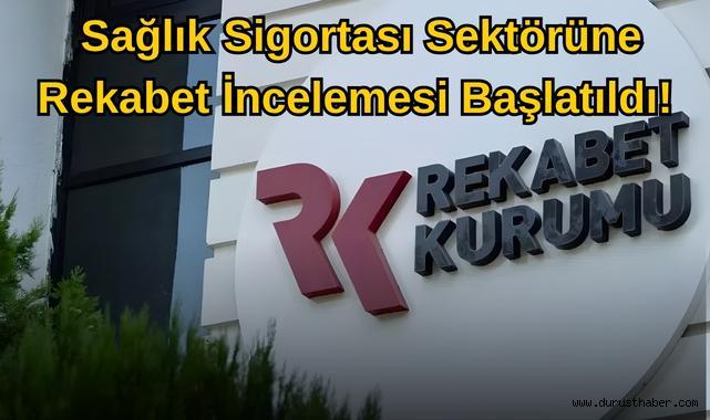 Sağlık Sigortası Sektörüne Rekabet İncelemesi Başlatıldı!