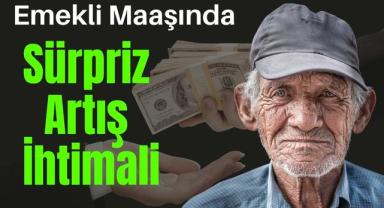 Sayılar Yükseliyor: Emekli Maaşında Yeni Perde!
