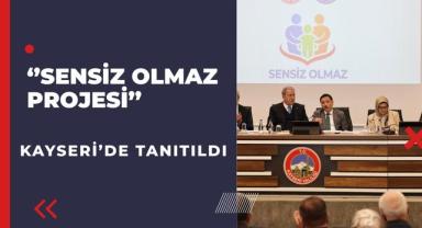 “Sensiz Olmaz” Projesi Kayseri’de Tanıtıldı