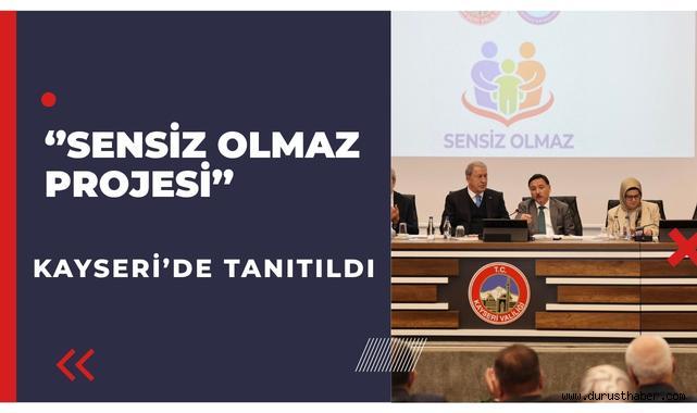 “Sensiz Olmaz” Projesi Kayseri’de Tanıtıldı