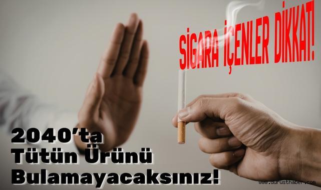 Sigara İçenler Dikkat: 2040'ta Tütün Ürünü Bulamayacaksınız!