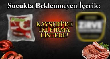 Sucukta Beklenmeyen İçerik: Kayseri’de İki Firma Listede!