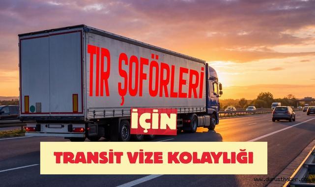 Tır Şoförleri İçin Transit Vize Kolaylığı: Lojistikte Yeni Dönem Başladı
