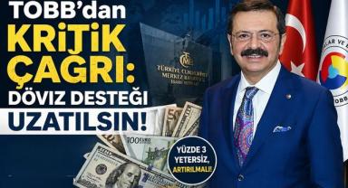 TOBB’dan Kritik Çağrı: Döviz Desteği Uzatılsın!
