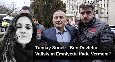 Tuncay Sonel Emniyette İfade Vermedi