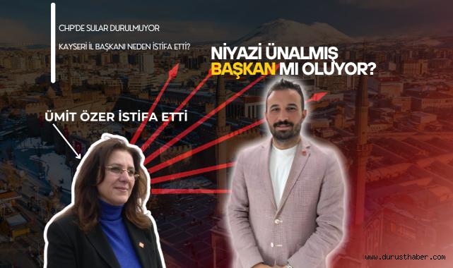 Ümit Özer İstifa Etti: CHP Kayseri İl Başkanı Niyazi Ünalmış Mı Olacak?