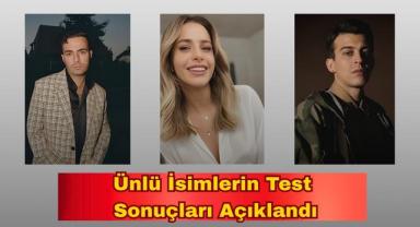 Ünlü İsimlerin Test Sonuçları Açıklandı