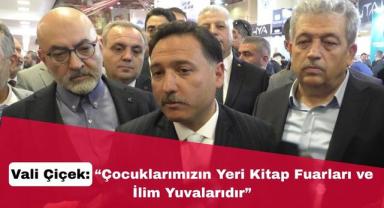 Vali Çiçek: “Çocuklarımızın Yeri Kitap Fuarları ve İlim Yuvalarıdır”