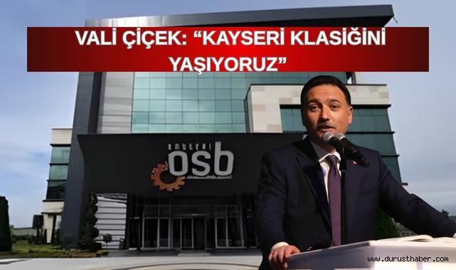 Vali Çiçek: “Kayseri Klasiğini Yaşıyoruz”