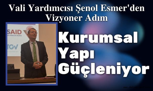 Vali Yardımcısı Şenol Esmer'den Vizyoner Adım: Kurumsal Dönüşüm Başladı