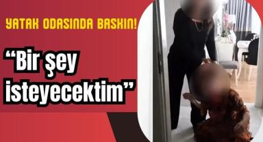 Yatak Odasında Baskın! “Bir şey isteyecektim” Savunması!