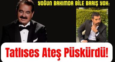 Yoğun Bakımda Bile Barış Yok: Tatlıses Ateş Püskürdü!