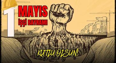 1 Mayıs: Emek Mücadelesinden Evrensel Bayrama!