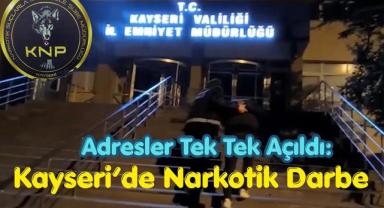 Adresler Tek Tek Açıldı: Kayseri’de Narkotik Darbesi