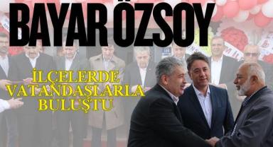 Bayar Özsoy İlçelerde Vatandaşlarla Buluştu