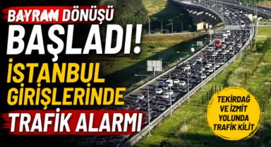 Bayram Dönüşü Başladı! İstanbul Girişlerinde Trafik Alarmı