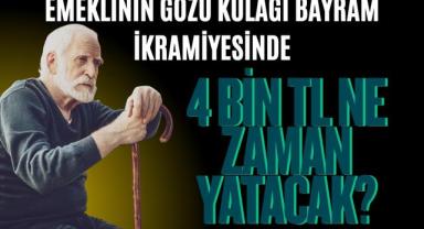 Emeklinin Gözü Kulağı Bayram İkramiyesinde: 4 Bin TL Ne Zaman Yatacak?