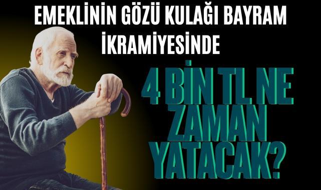 Emeklinin Gözü Kulağı Bayram İkramiyesinde: 4 Bin TL Ne Zaman Yatacak?