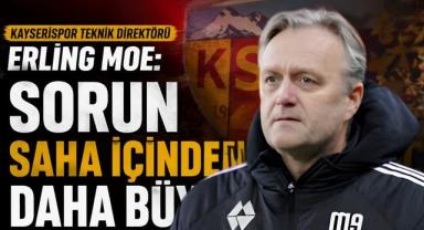 Erling Moe: Sorun Saha İçinden Daha Büyük