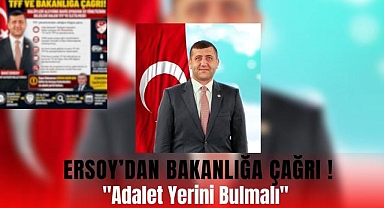 Ersoy'dan Bakanlığa Çağrı: 