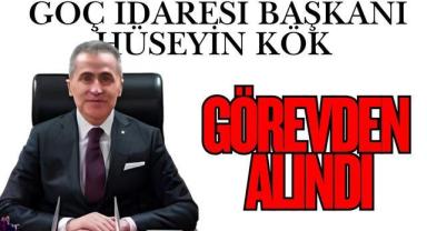 Göç İdaresi Başkanı Hüseyin Kök Görevden Alındı