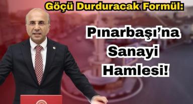 Göçü Durduracak Formül: Pınarbaşı’na Sanayi Hamlesi!