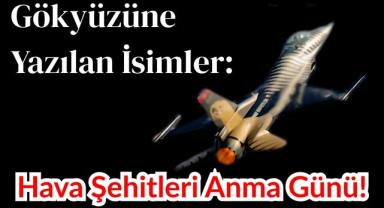 Gökyüzüne Yazılan İsimler: Hava Şehitleri Anma Günü!