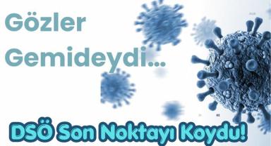 Gözler Gemideydi… DSÖ Son Noktayı Koydu!