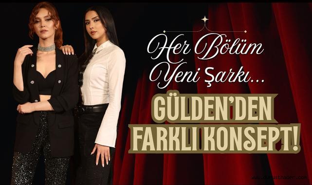 Her Bölüm Yeni Şarkı… Gülden’den Farklı Konsept!