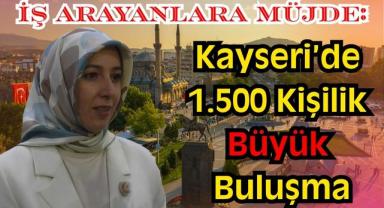 İş Arayanlara Müjde: Kayseri’de 1.500 Kişilik Büyük Buluşma