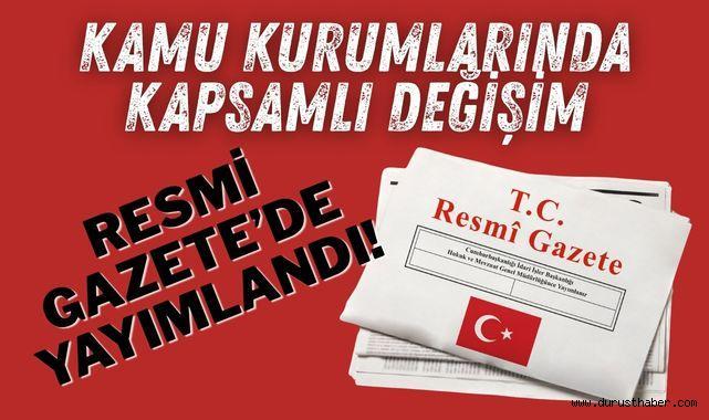 Kamu Kurumlarında Kapsamlı Değişim: Resmi Gazete’de Yayımlandı!