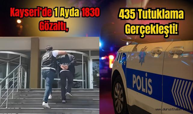 Kayseri'de 1 Ayda 1830 Gözaltı, 435 Tutuklama Gerçekleşti!