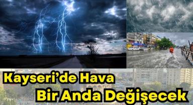 Kayseri’de Hava Bir Anda Değişecek